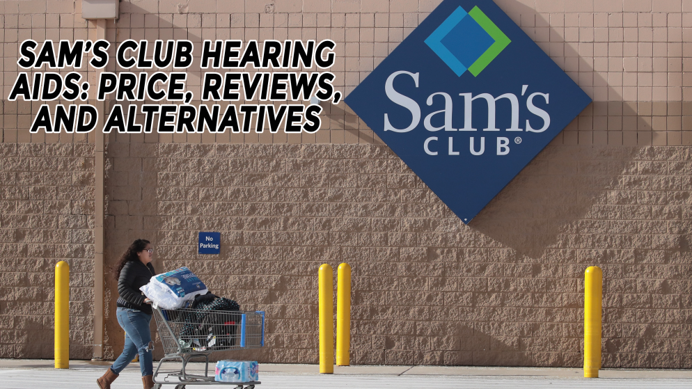 Sam’s Club Hearing Aids: Price, Reviews, and Alternatives